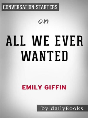cover image of All We Ever Wanted--A Novel by Emily Giffin | Conversation Starters